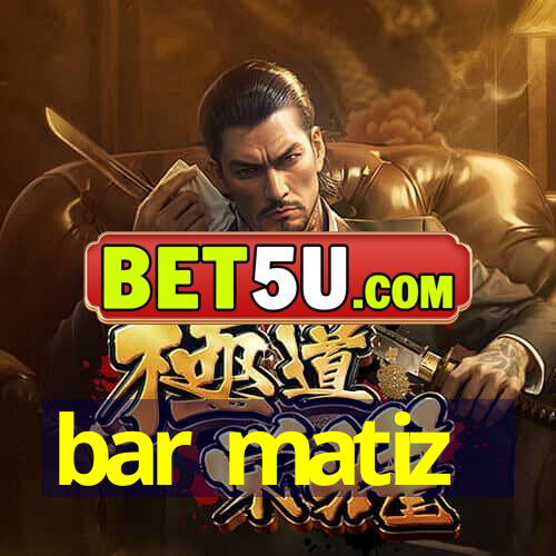 bar matiz